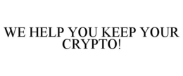 WE HELP YOU KEEP YOUR CRYPTO! trademark
