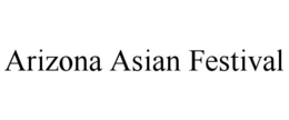ARIZONA ASIAN FESTIVAL trademark
