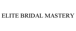 ELITE BRIDAL MASTERY trademark