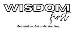 WISDOM FIRST GET WISDOM. GET UNDERSTANDING. trademark