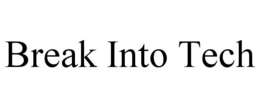 BREAK INTO TECH trademark