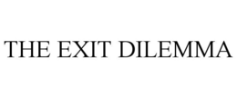 THE EXIT DILEMMA trademark