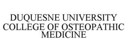 DUQUESNE UNIVERSITY COLLEGE OF OSTEOPATHIC MEDICINE trademark