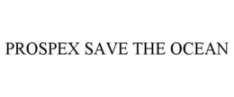 PROSPEX SAVE THE OCEAN trademark