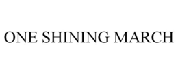 ONE SHINING MARCH trademark