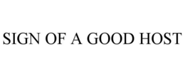 SIGN OF A GOOD HOST trademark
