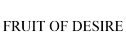 FRUIT OF DESIRE trademark