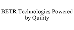 BETR TECHNOLOGIES POWERED BY QUILITY trademark