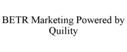 BETR MARKETING POWERED BY QUILITY trademark