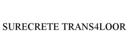 SURECRETE TRANS4LOOR trademark