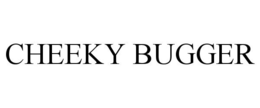 CHEEKY BUGGER trademark
