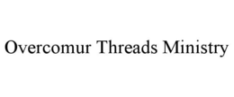 OVERCOMUR THREADS MINISTRY trademark