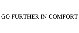 GO FURTHER IN COMFORT trademark