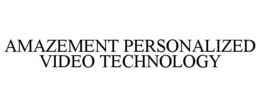 AMAZEMENT PERSONALIZED VIDEO TECHNOLOGY trademark