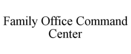 FAMILY OFFICE COMMAND CENTER trademark
