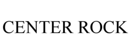 CENTER ROCK trademark