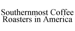 SOUTHERNMOST COFFEE ROASTERS IN AMERICA trademark
