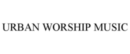 URBAN WORSHIP MUSIC trademark
