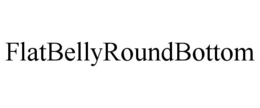 FLATBELLYROUNDBOTTOM trademark