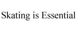 SKATING IS ESSENTIAL trademark