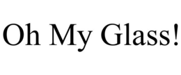 OH MY GLASS! trademark