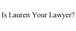 IS LAUREN YOUR LAWYER? trademark
