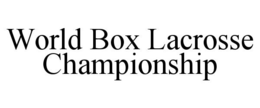 WORLD BOX LACROSSE CHAMPIONSHIP trademark