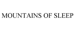 MOUNTAINS OF SLEEP trademark