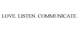 LOVE. LISTEN. COMMUNICATE. trademark