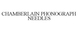 CHAMBERLAIN PHONOGRAPH NEEDLES trademark