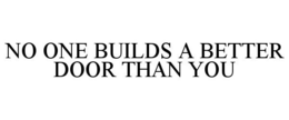 NO ONE BUILDS A BETTER DOOR THAN YOU trademark