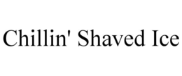 CHILLIN' SHAVED ICE trademark