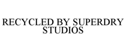 RECYCLED BY SUPERDRY STUDIOS trademark