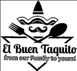 EL BUEN TAQUITO FROM OUR FAMILY TO YOURS! trademark