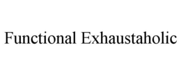 FUNCTIONAL EXHAUSTAHOLIC trademark