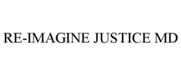 RE-IMAGINE JUSTICE MD trademark