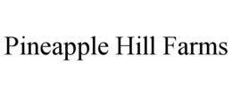 PINEAPPLE HILL FARMS trademark