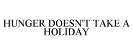 HUNGER DOESN'T TAKE A HOLIDAY trademark