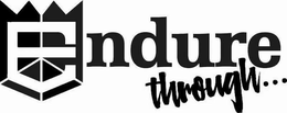 ENDURE THROUGH... trademark