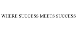 WHERE SUCCESS MEETS SUCCESS trademark