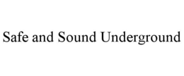 SAFE AND SOUND UNDERGROUND trademark