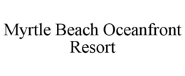 MYRTLE BEACH OCEANFRONT RESORT trademark