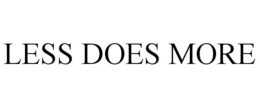 LESS DOES MORE trademark