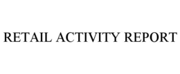 RETAIL ACTIVITY REPORT trademark