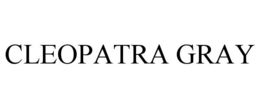 CLEOPATRA GRAY trademark