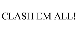 CLASH EM ALL! trademark