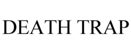 DEATH TRAP trademark