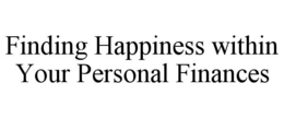 FINDING HAPPINESS WITHIN YOUR PERSONAL FINANCES trademark