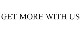 GET MORE WITH US trademark