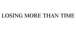 LOSING MORE THAN TIME trademark